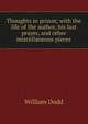 Thoughts in prison; with the life of the author, his last prayer, and other miscellaneous pieces, William Dodd 