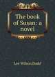 The book of Susan: a novel, Lee Wilson Dodd 