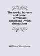 The works, in verse and prose, of William Shenstone . With decorations, William Shenstone 