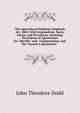 The Agricultural Holdings (England) Act, 1883: With Explanation, Notes, Forms, and Precedents, Including Precedents of Agreements for "Specific" and . Compensation, and the "Farmer's Agreement,", John Theodore Dodd 