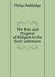 The Rise and Progress of Religion in the Soul: Addresses, Philip Doddridge 