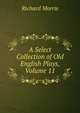 A Select Collection of Old English Plays, Volume 11, Richard Morris 