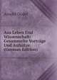 Aus Leben Und Wissenschaft: Gesammelte Vortrage Und Aufsatze (German Edition), Arnold Dodel 