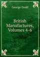 British Manufactures, Volumes 4-6, George Dodd 