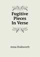 Fugitive Pieces In Verse., Anna Dodsworth 