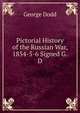 Pictorial History of the Russian War, 1854-5-6 Signed G.D, George Dodd 