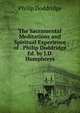 The Sacramental Meditations and Spiritual Experience of . Philip Doddridge Ed. by J.D. Humphreys., Philip Doddridge 