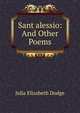 Sant alessio: And Other Poems, Julia Elizabeth Dodge 