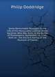 Some Remarkable Passages in the Life of the Honourable Colonel James Gardiner, Who Was Slain at the Battle of Prestonpans, September 21, 1745: With an . the Ancient Family of the Munroes of Fowlis, Philip Doddridge 