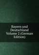 Bayern und Deutschland Volume 2 (German Edition), 