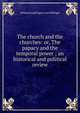 The church and the churches: or, The papacy and the temporal power ; an historical and political review, Johann Joseph Ignaz von Dollinger 