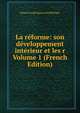 La reforme: son developpement interieur et les r Volume 1 (French Edition), Johann Joseph Ignaz von Dollinger 