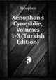 Xenophon's Cyrop?die, Volumes 1-3 (Turkish Edition), Xenophon 