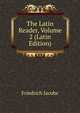 The Latin Reader, Volume 2 (Latin Edition), Friedrich Jacobs 