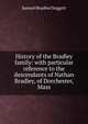 History of the Bradley family: with particular reference to the descendants of Nathan Bradley, of Dorchester, Mass., Samuel Bradlee Doggett 
