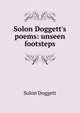 Solon Doggett's poems: unseen footsteps, Solon Doggett 