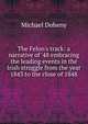 The Felon's track: a narrative of '48 embracing the leading events in the Irish struggle from the year 1843 to the close of 1848, Michael Doheny 