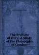 The Problem of Duty: A Study of the Philosophy of Conduct, Charles Fletcher Dole 