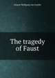The tragedy of Faust, Johann Wolfgang von Goethe 