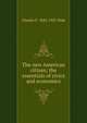 The new American citizen; the essentials of civics and economics, Charles F. 1845-1927 Dole 