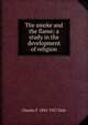 The smoke and the flame; a study in the development of religion, Charles F. 1845-1927 Dole 