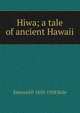 Hiwa; a tale of ancient Hawaii, Edmund P. 1850-1928 Dole 