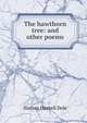 The hawthorn tree: and other poems, Dole Nathan Haskell 