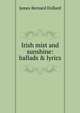 Irish mist and sunshine: ballads & lyrics, James Bernard Dollard 