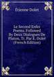 Le Second Enfer Poems. Followed By Deux Dialogues De Platon, Tr. Par E. Dolet (French Edition), Etienne Dolet 