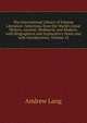 The International Library of Famous Literature: Selections from the World's Great Writers, Ancient, Mediaeval, and Modern, with Biographical and Explanatory Notes and with Introductions, Volume 13, Lang, Andrew, 1844-1912 