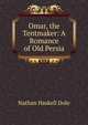 Omar, the Tentmaker: A Romance of Old Persia, Dole Nathan Haskell 