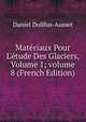 Mat?riaux Pour L'?tude Des Glaciers, Volume 1; volume 8 (French Edition), Daniel Dollfus-Ausset 