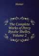 The Complete Works of Percy Bysshe Shelley, Volume 2, Homer 
