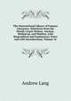 The International Library of Famous Literature: Selections from the World's Great Writers, Ancient, Mediaeval, and Modern, with Biographical and Explanatory Notes and with Introductions, Volume 16, Lang, Andrew, 1844-1912 