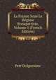 La France Sous Le Regime Bonapartiste, Volume 1 (French Edition), Petr Dolgorukov 