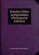 Estudos Sobre Antiguidades (Portuguese Edition), Arede Joao Domingues.* 