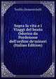 Sopra la vita e i Viaggi del beato Odorico da Pordenone dell'ordine de'minori (Italian Edition), Teofilo Domenichelli 