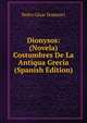 Dionysos: (Novela) Costumbres De La Antiqua Grecia (Spanish Edition), Pedro Cesar Dominici 