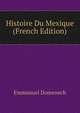 Histoire Du Mexique (French Edition), Emmanuel Domenech 
