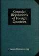 Consular Regulations of Foreign Countries, Louis Domeratzky 