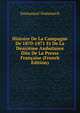 Histoire De La Campagne De 1870-1871 Et De La Deuxieme Ambulance Dite De La Presse Francaise (French Edition), Emmanuel Domenech 