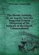 The Mosaic Sabbath, Or, an Inquiry Into the Supposed Present Obligation of the Sabbath of the Fourth Commandment, William Domville 
