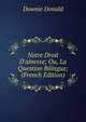 Notre Droit D'ainesse; Ou, La Question Bilingue; (French Edition), Downie Donald 