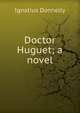 Doctor Huguet; a novel, Ignatius Donnelly 