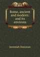Rome, ancient and modern: and its environs, Jeremiah Donovan 