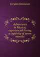 Adventures in Mexico; experienced during a captivity of seven months, Corydon Donnavan 