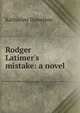 Rodger Latimer's mistake: a novel, Katharine Donelson 