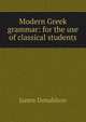 Modern Greek grammar: for the use of classical students, James Donaldson 