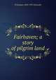 Fairhaven; a story of pilgrim land, H Grattan 1850-1931 Donnelly 