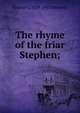 The rhyme of the friar Stephen;, Eleanor C. 1838-1917 Donnelly 